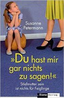 «Du hast mir gar nichts zu sagen! Stiefmutter sein ist nichts für Feiglinge» von Susanne Petermann